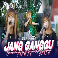 Download Lagu Esa Risty - Jang Ganggu (Oh Adoh Adoh Jang Ganggu Yang Itu Sa Punya Jang Ganggu) Terbaru