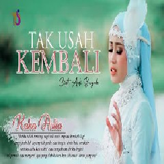 Download Lagu Kaka Aulia - Tak Usah Kembali Terbaru
