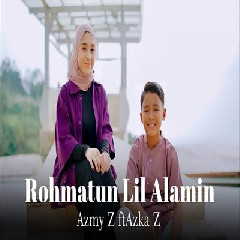 Download Lagu Azmy Z - Rohmatun Lil Alamin Ft Azka Z Terbaru