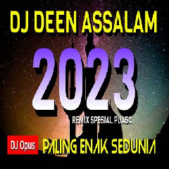 Dj Opus - Dj Deen Assalam Remix Ramadhan 2023 Paling Enak Sedunia