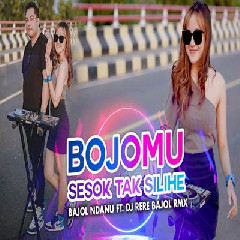 Download Lagu Bajol Ndanu - Bojomu Sesok Tak Silihe Ft Dj Rere Bajol RMX Terbaru
