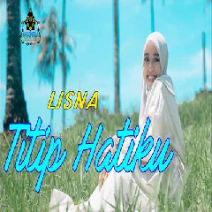 Download Lagu Lisna - Titip Hatiku Terbaru