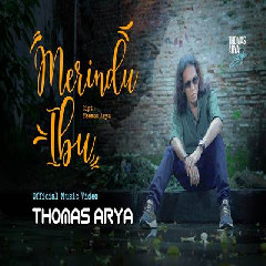 Download Lagu Thomas Arya - Merindu Ibu Terbaru