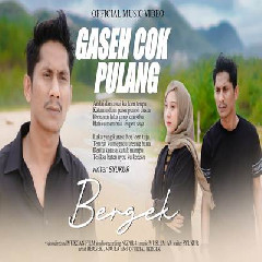 Download Lagu Bergek - Gaseh Cok Pulang Terbaru